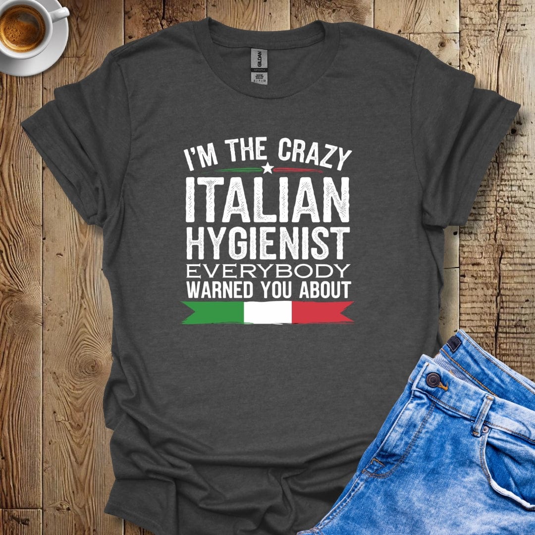 I'm The Crazy Italian Hygienist T-shirt