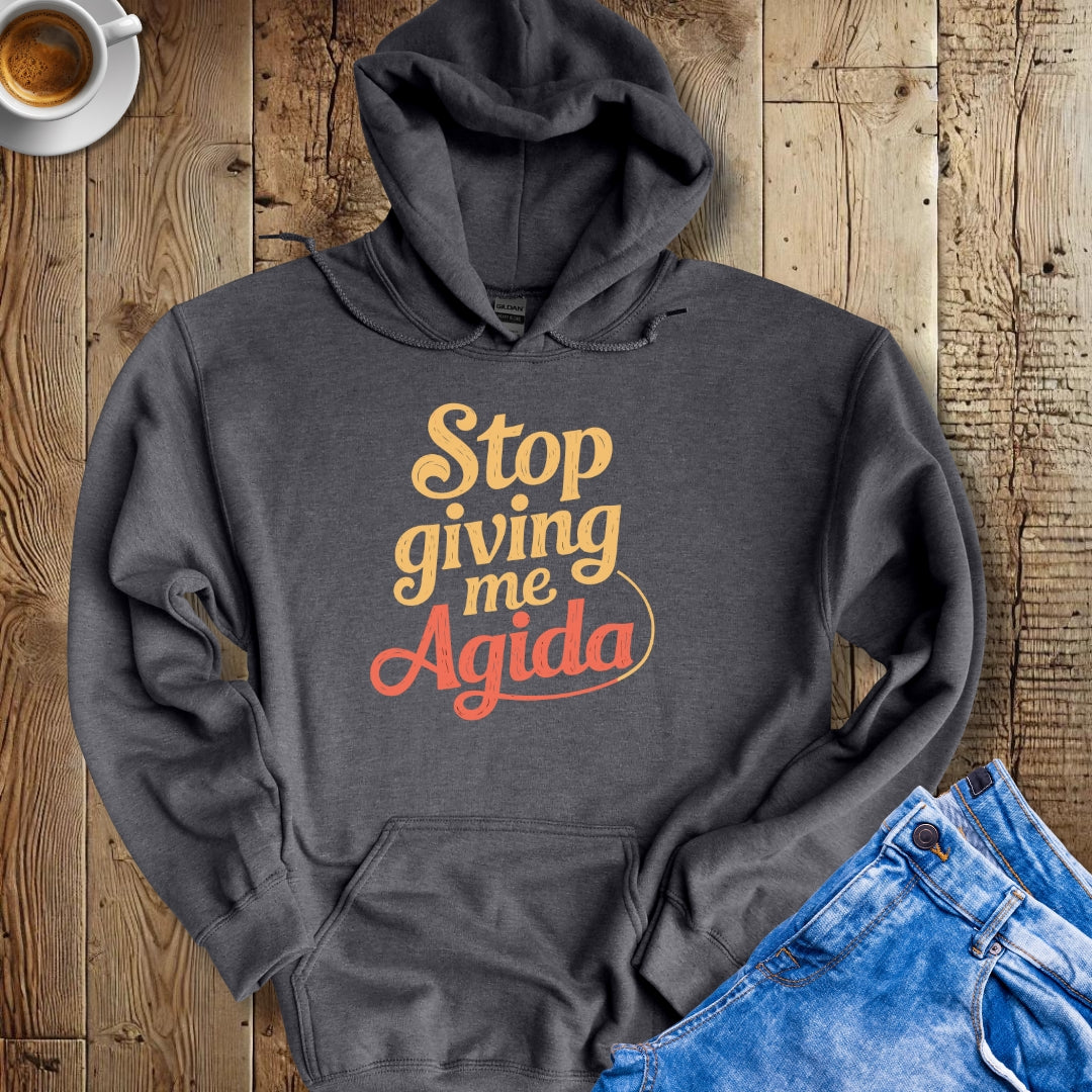 Stop Giving Me Agida Hoodie Sweatshirt