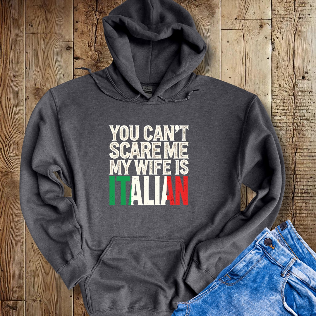 You Can't Scare Me My Wife is Italian Hoodie Sweatshirt