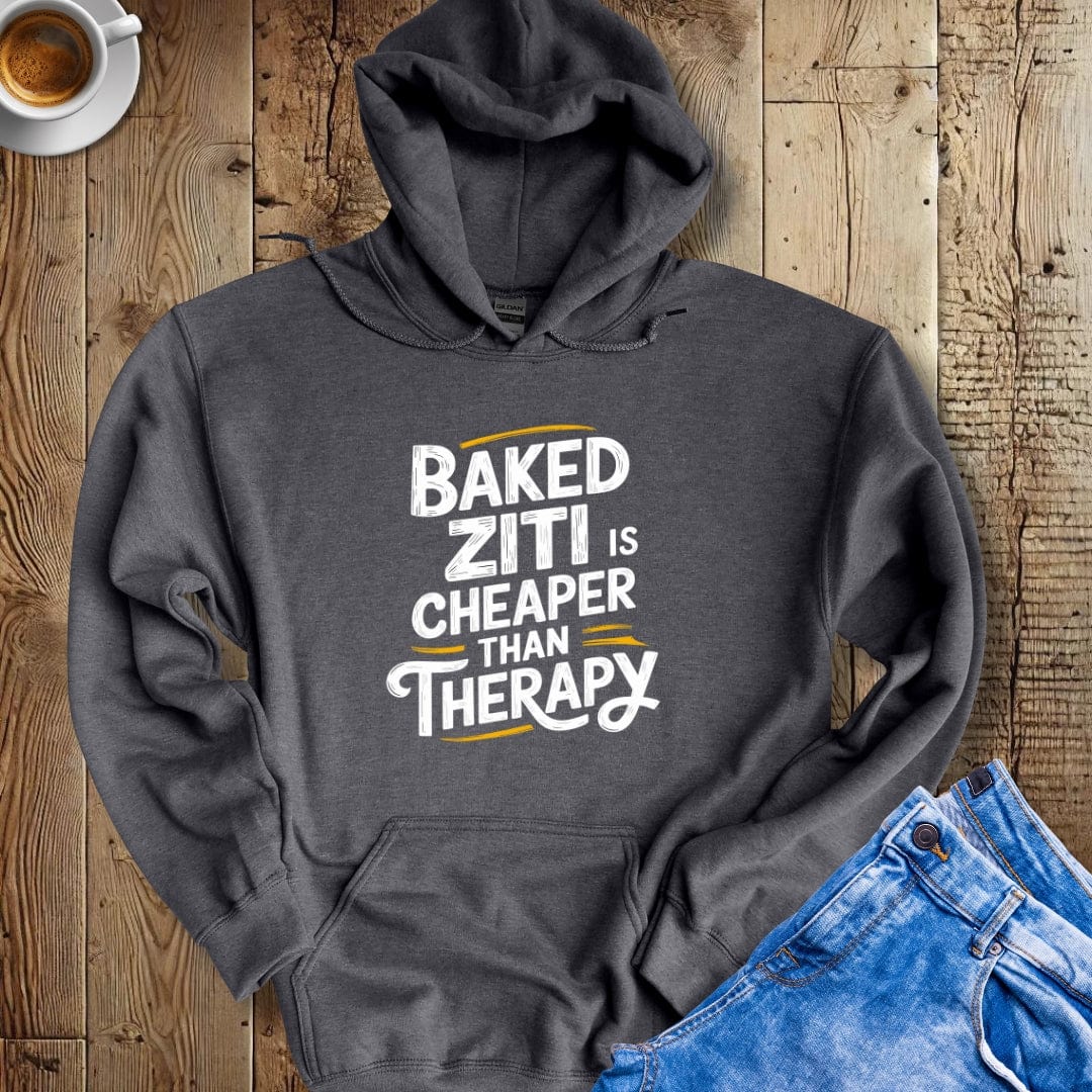 Baked Ziti Is Cheaper than Therapy Hoodie Sweatshirt
