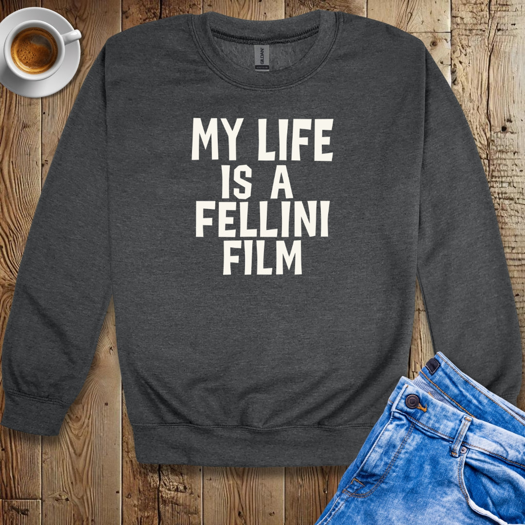 My Life Is a Fellini Film Sweatshirt