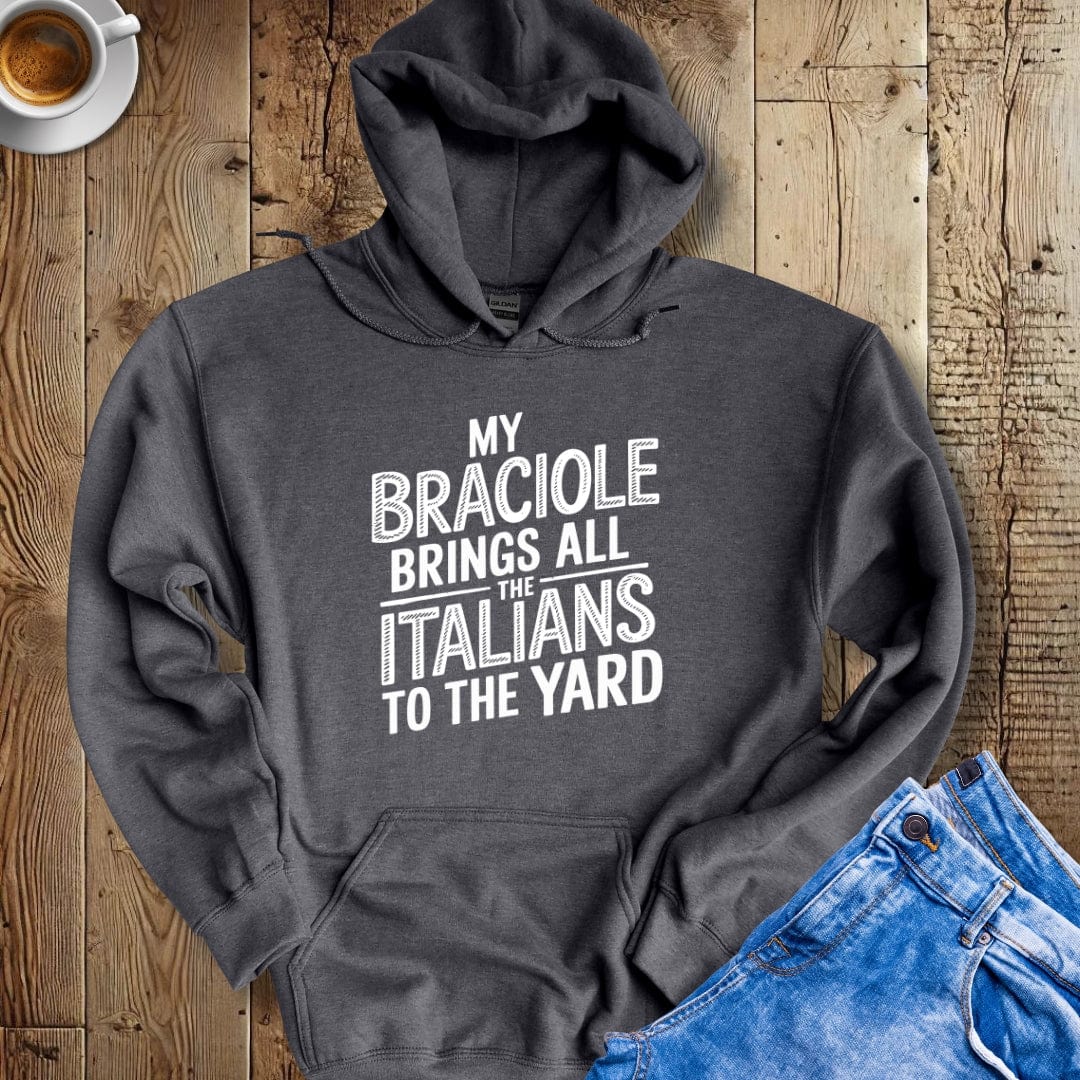 My Braciole Brings All the Italians to the Yard Hoodie Sweatshirt