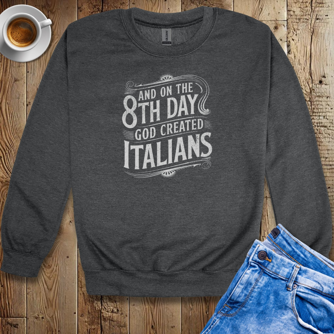 On the 8th Day God Created Italians Sweatshirt