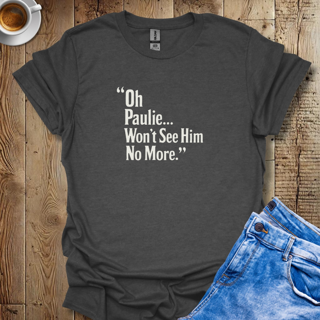 Won't See Paulie Godfather Quote T-shirt