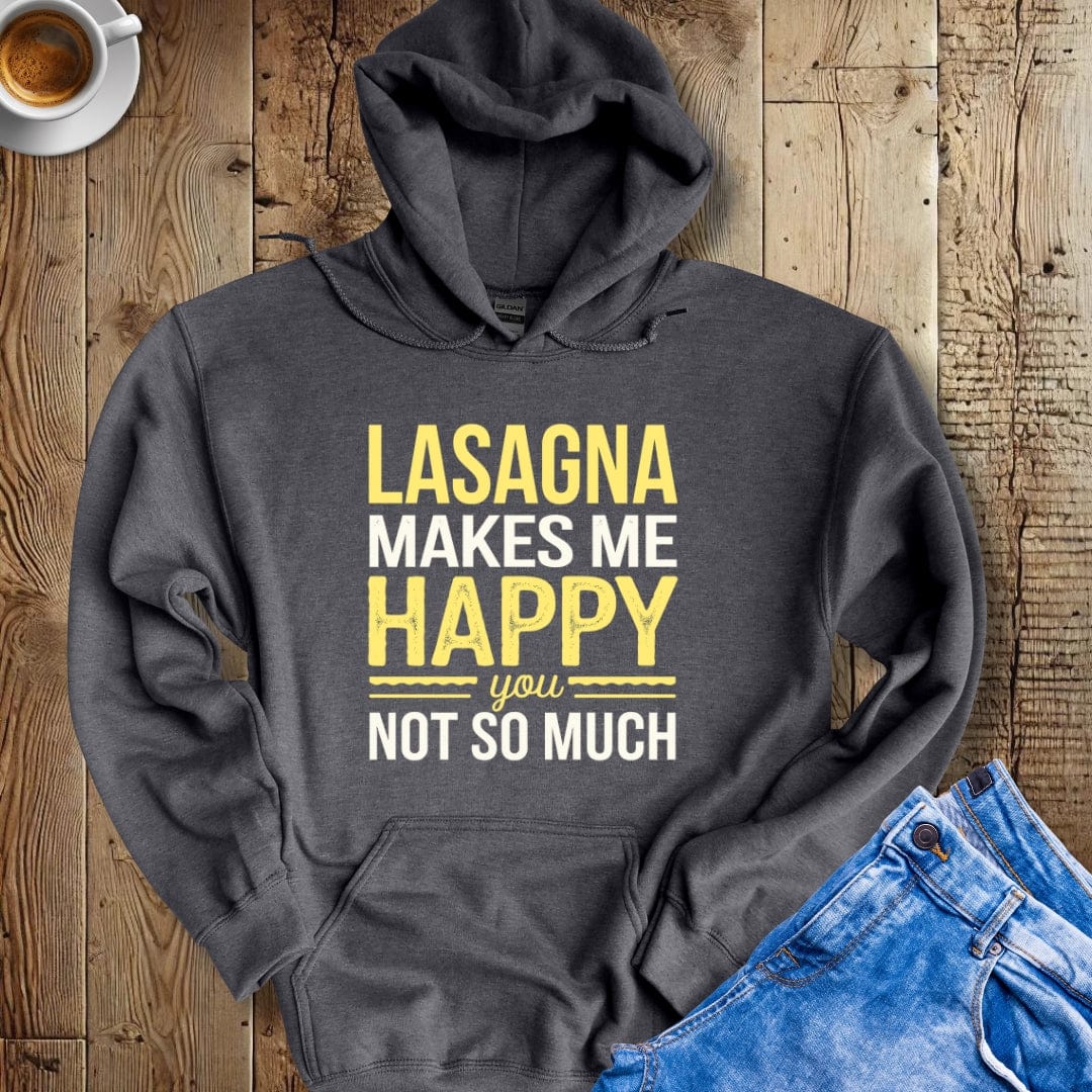 Lasagna Makes Me Happy You Not So Much Hoodie Sweatshirt