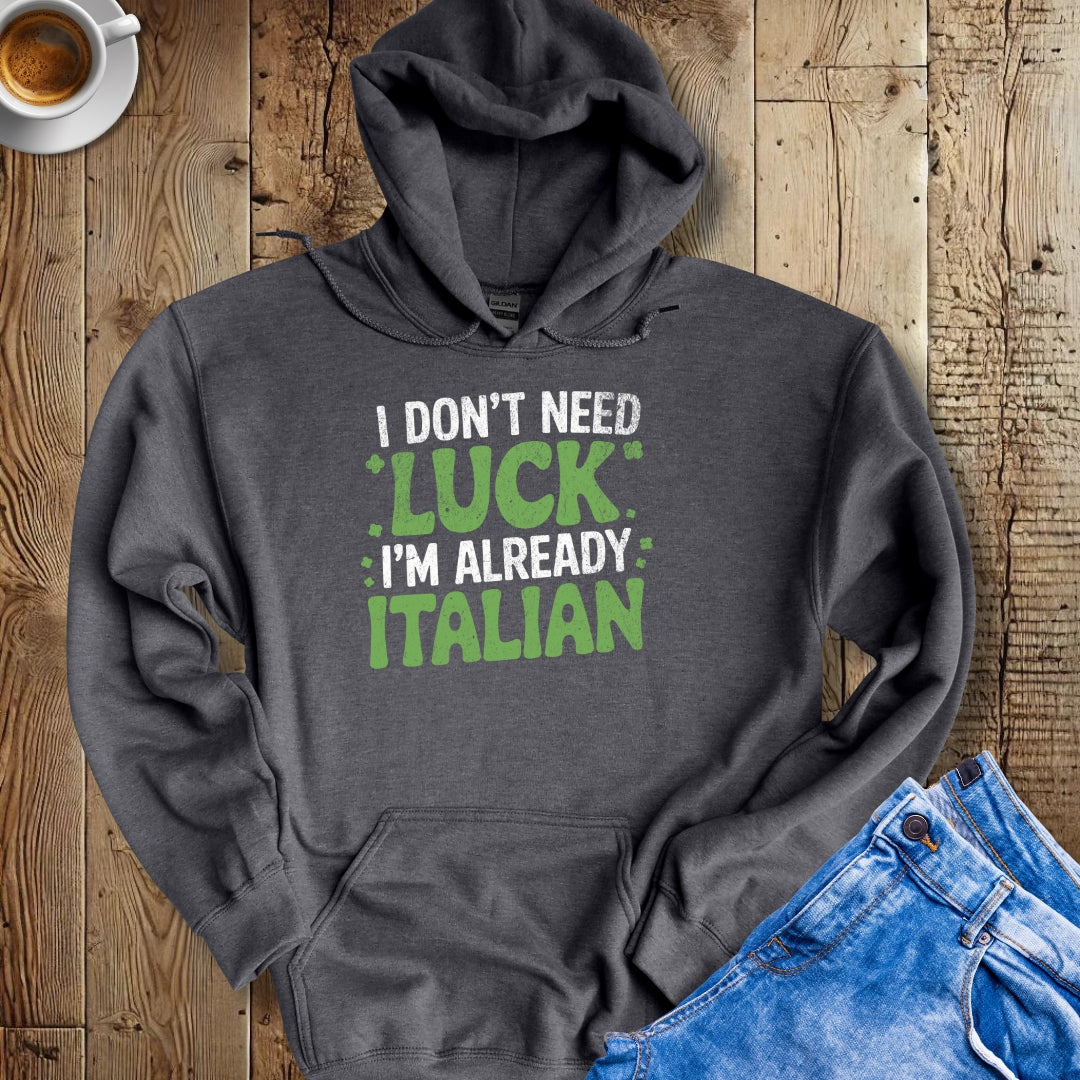 I Don't Need Luck I'm Already Italian Irish Hoodie Sweatshirt