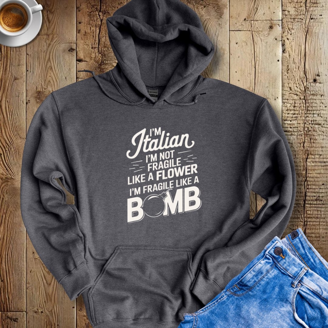 I'm Italian I'm Not Fragile Like A Flower I'm Fragile Like A Bomb Hoodie Sweatshirt