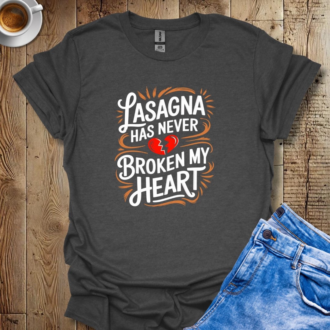Lasagna Has Never Broken My Heart T-shirt