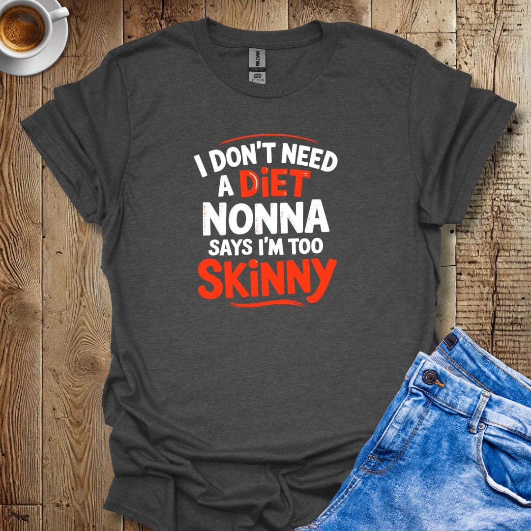 Nonna Says I'm Too SkinnyT-shirt
