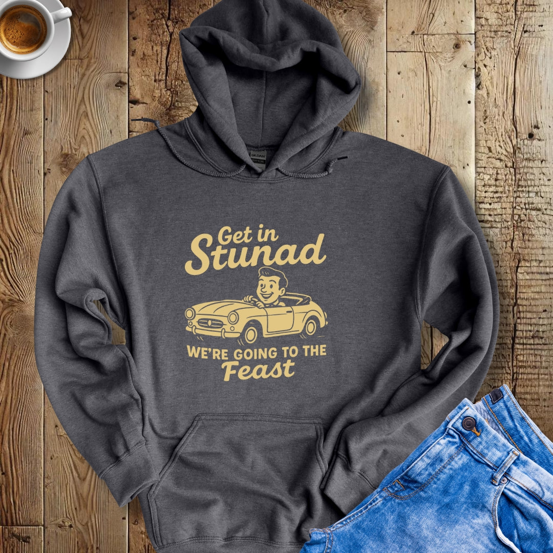 Get in Stunad We're Going to the Feast Hoodie Sweatshirt