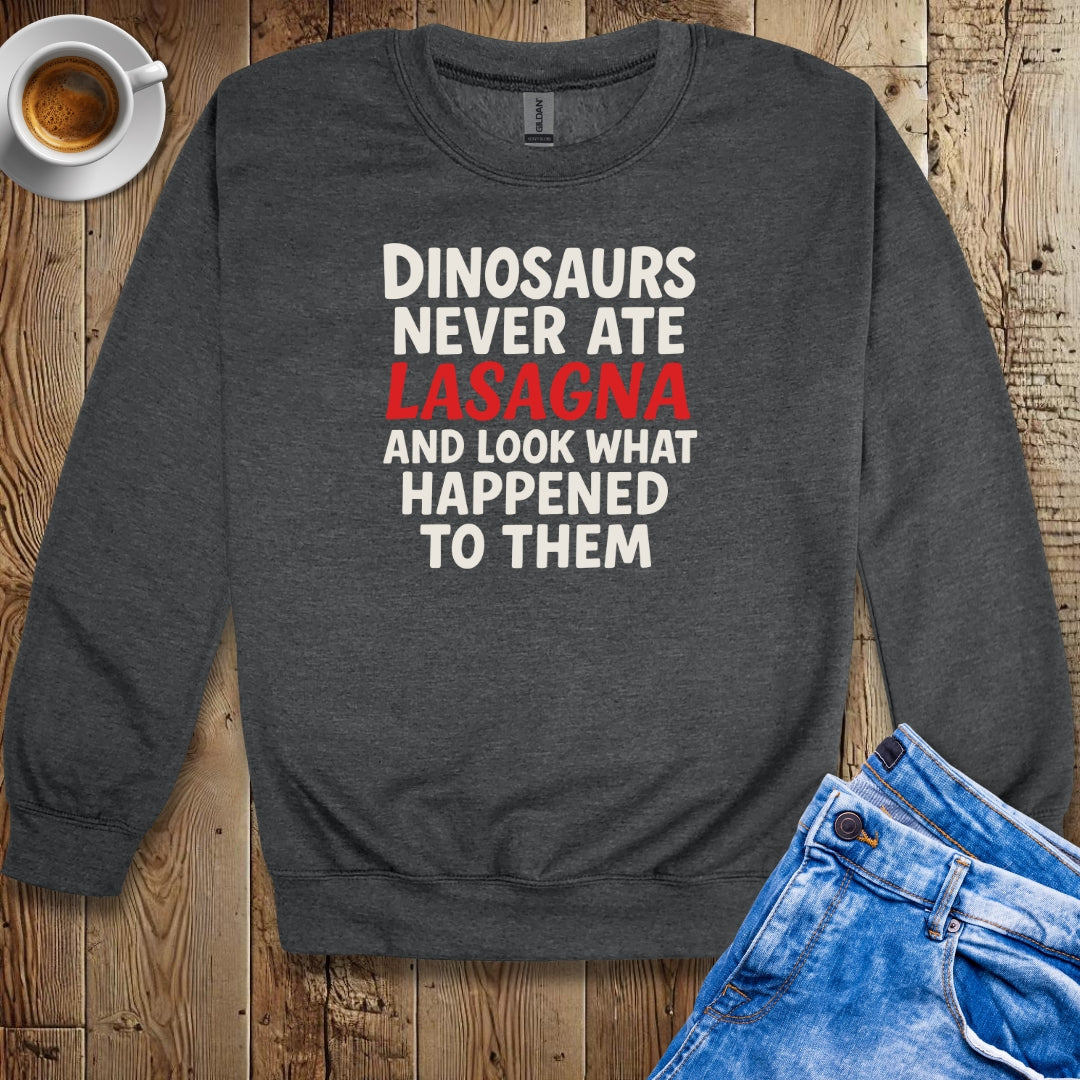 Dinosaurs Never At Lasagna Sweatshirt