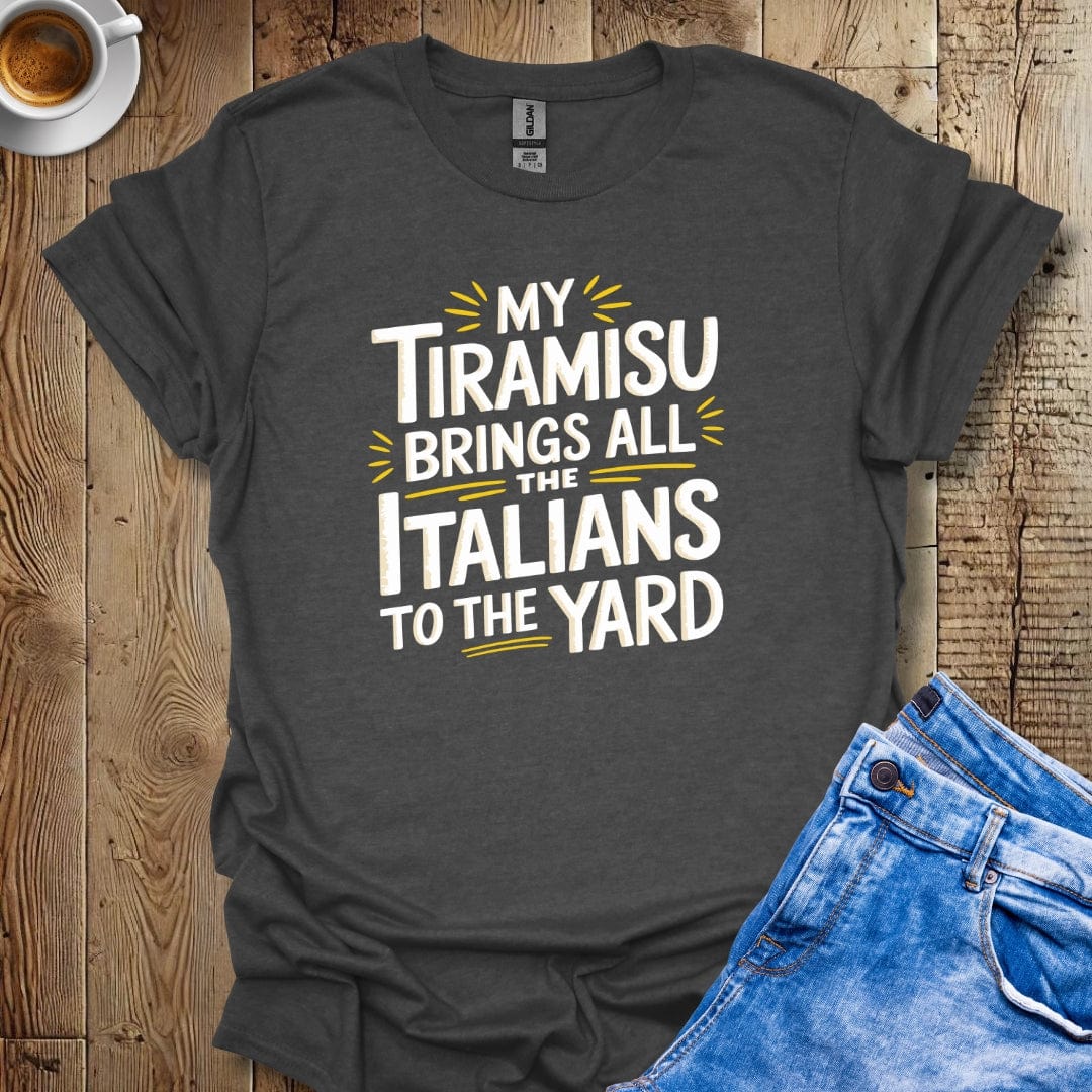 My Tiramisu Brings All the Italians to the Yard T-shirt
