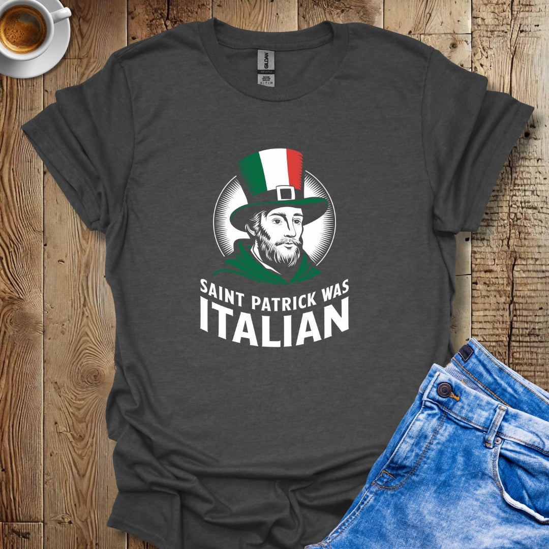 Saint Patrick Was Italian Irish T-shirt