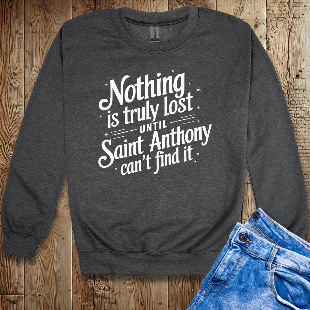Nothing is Lost Until Saint Anthony Can't Find It Sweatshirt