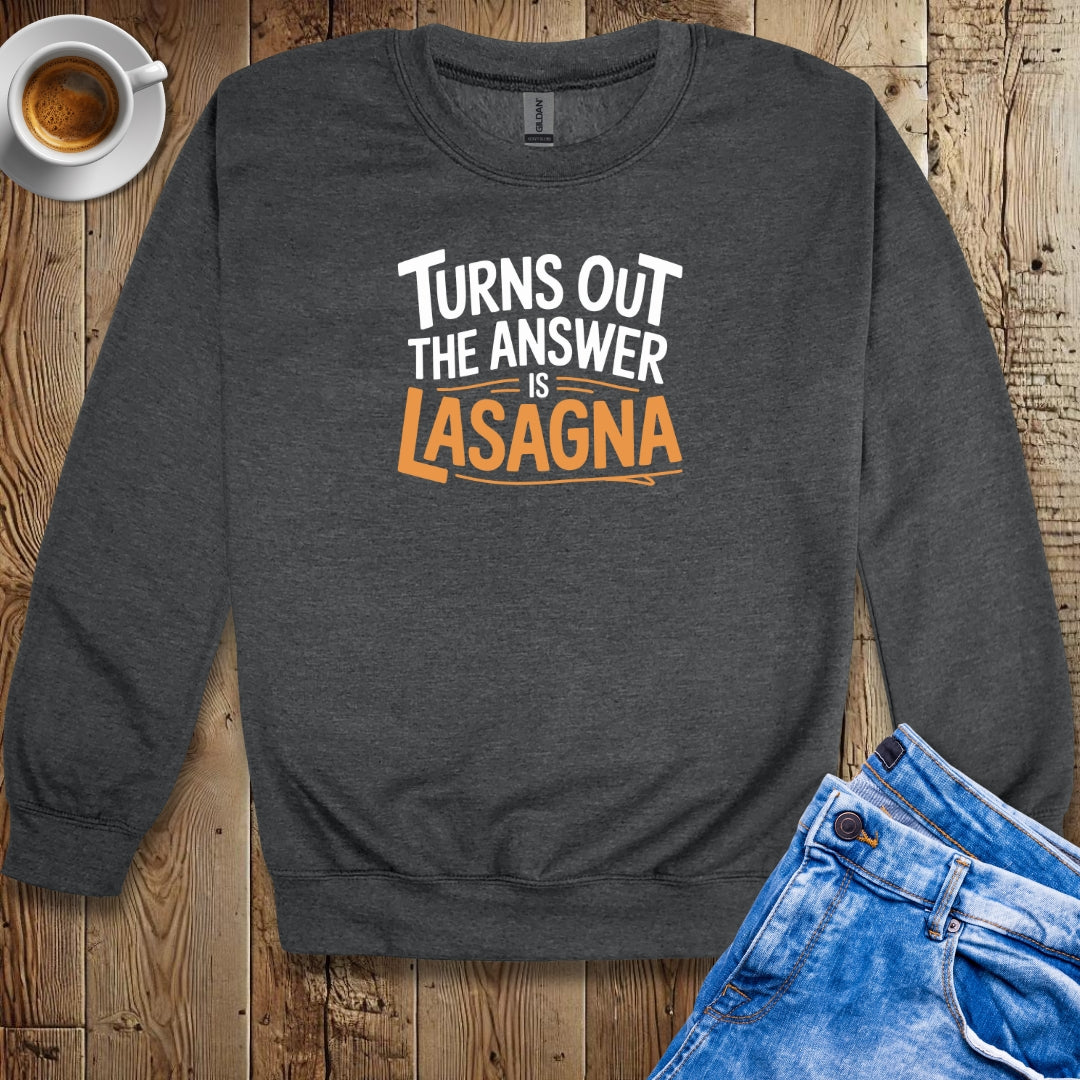 Turns Out the Answer is Lasagna Crew Neck Sweatshirt