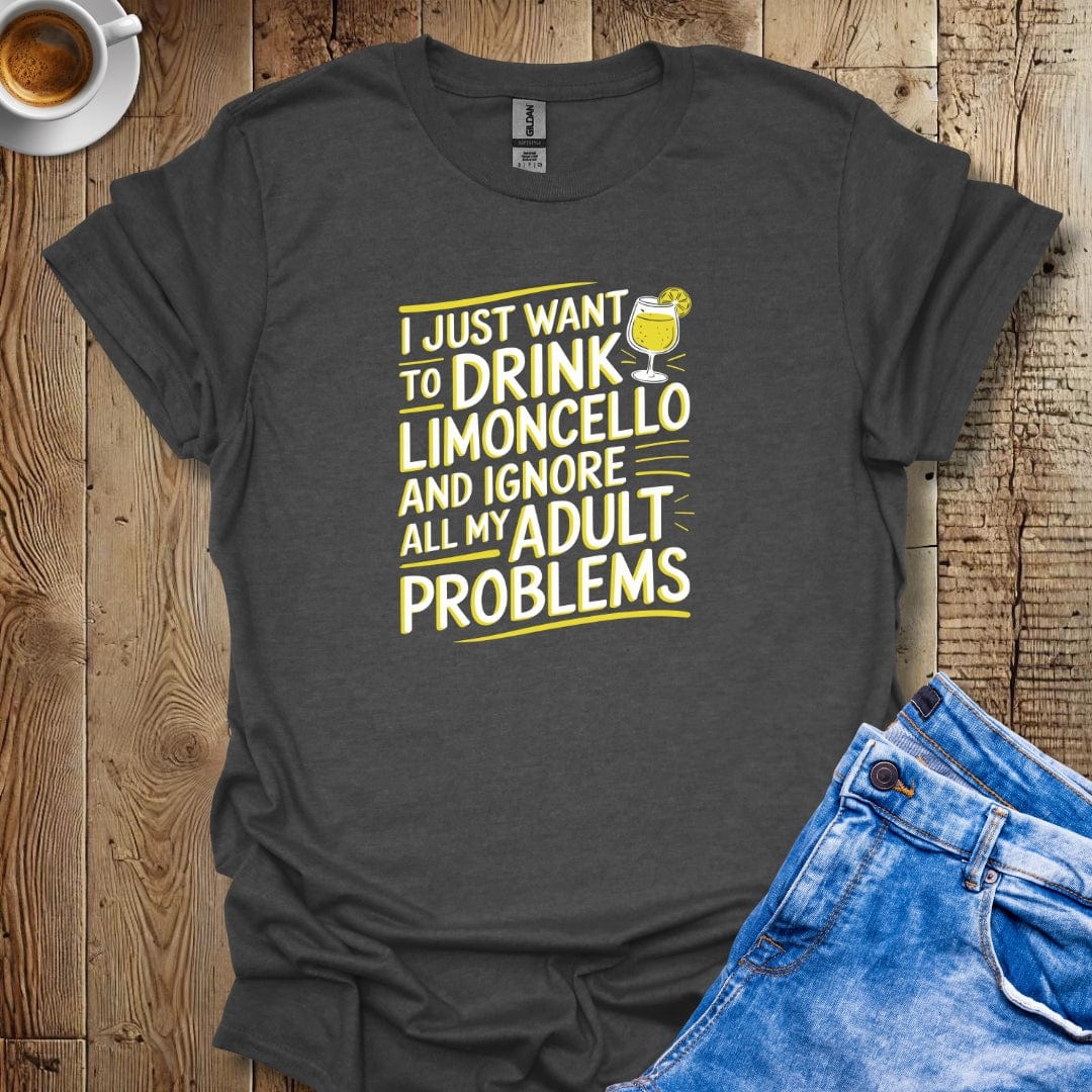 I Just Want to Drink Limoncello and Forget My Adult Problems T-shirt