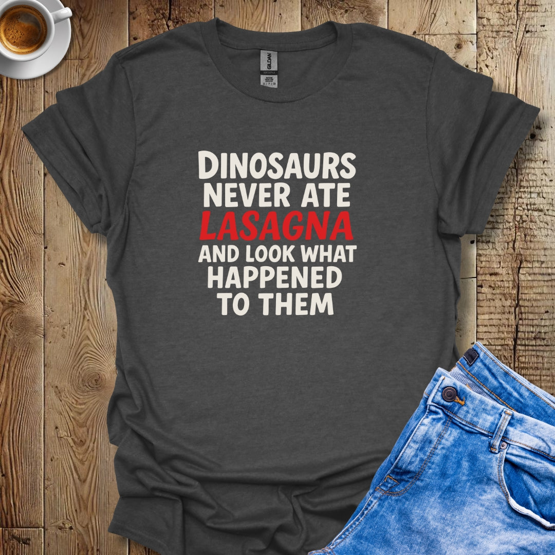 Dinosaurs Never Ate Lasagna T-shirt
