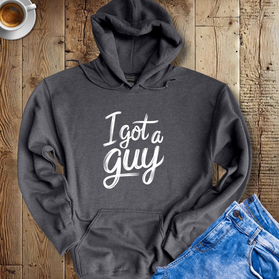 I Got a Guy Hoodie Sweatshirt
