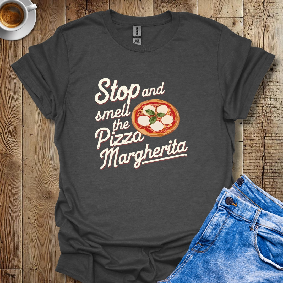 Stop and Smell the Pizza Margherita T-shirt