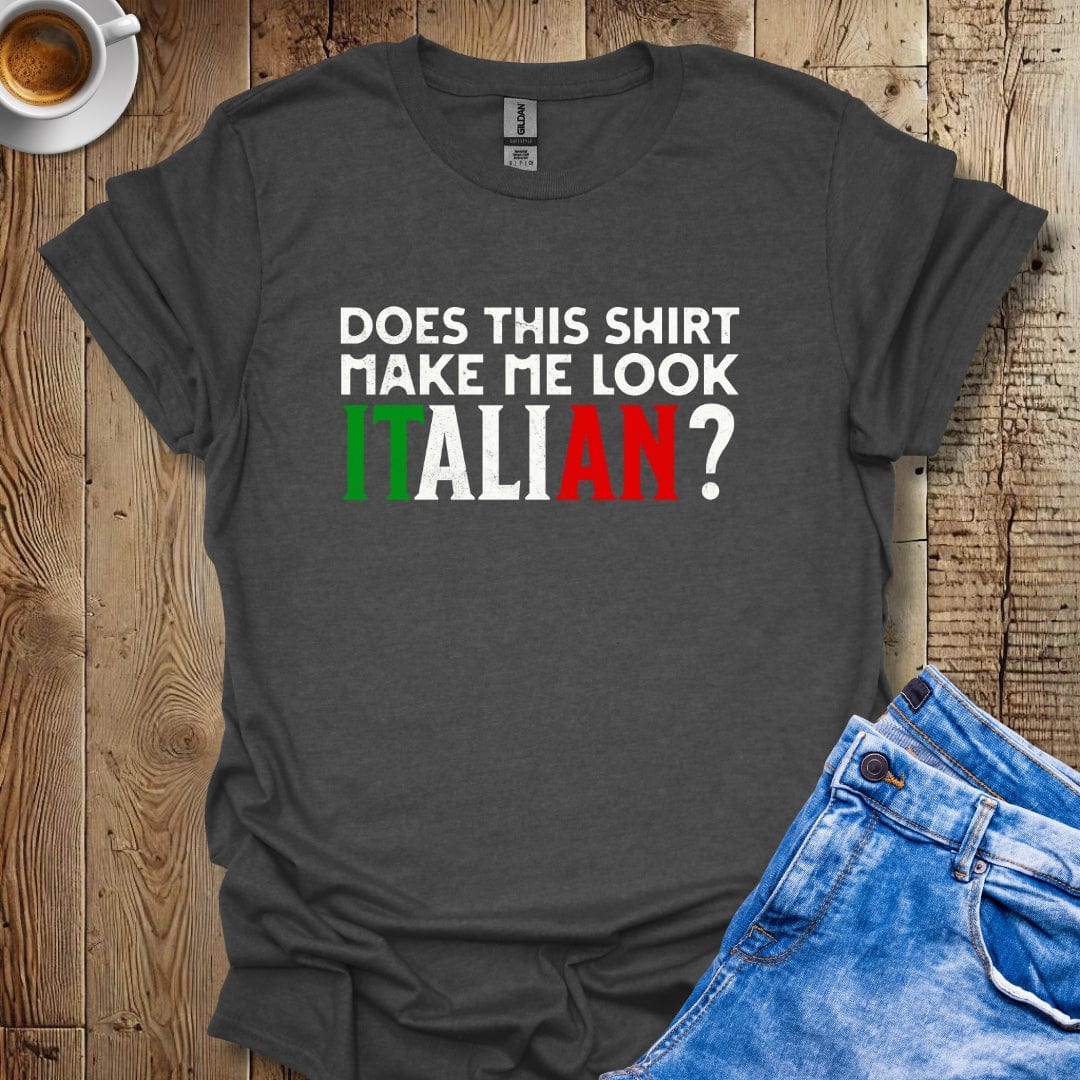 Funny Does This Shirt Make Me Look Italian Pride T-shirt
