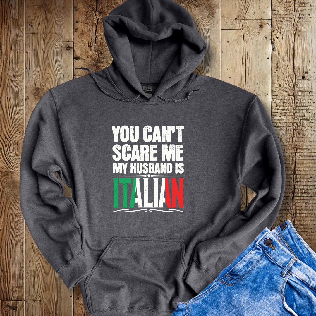 You Can't Scare Me My Husband is Italian Hoodie Sweatshirt