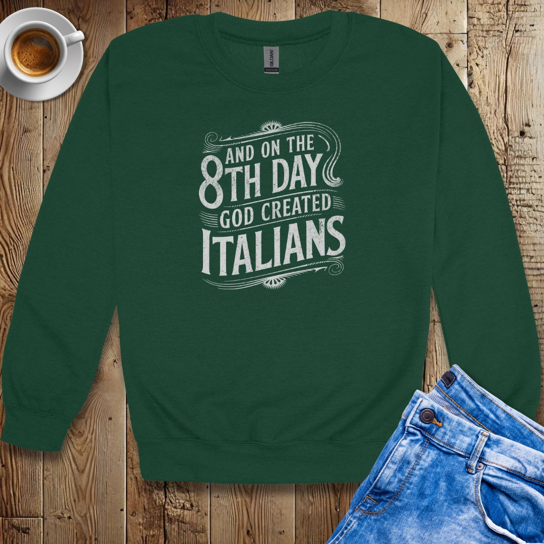 On the 8th Day God Created Italians Sweatshirt