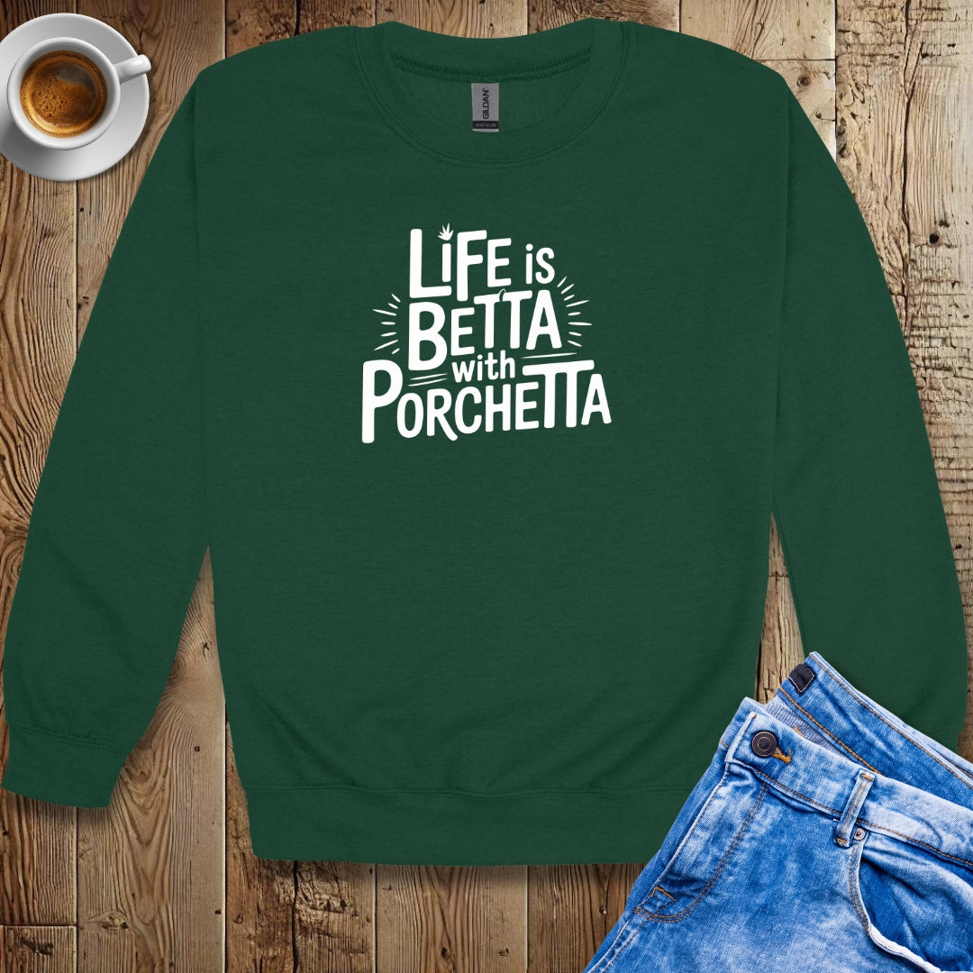 Life is Betta with Porchetta Crew Neck Sweatshirt