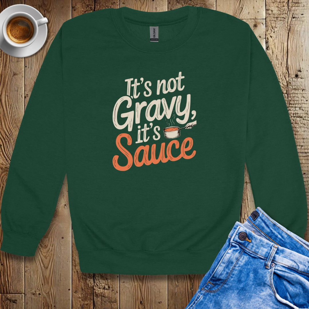 It's Not Gravy It's Sauce Sweatshirt