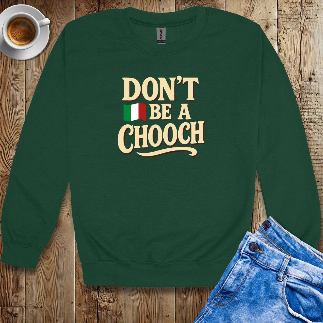 Don't be a Chooch Sweatshirt