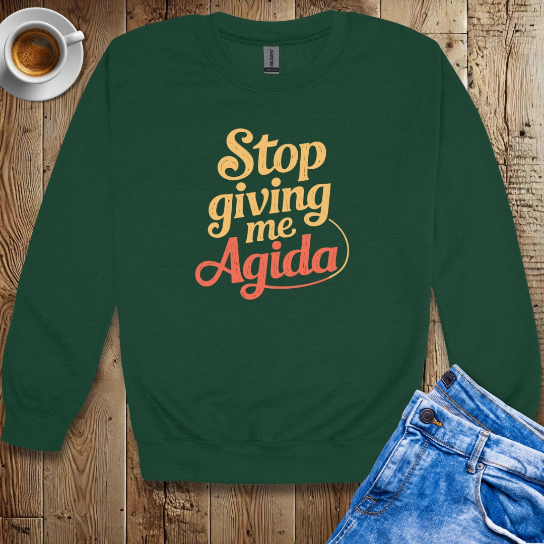 Stop Giving Me Agida Sweatshirt