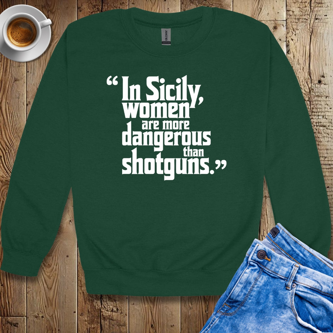 In Sicily Women Are More Dangerous Than Shotguns Godfather Quote Sweatshirt