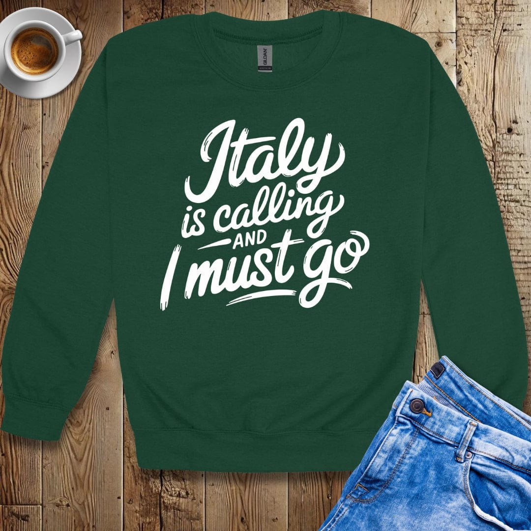 Italy is Calling and I Must Go Sweatshirt