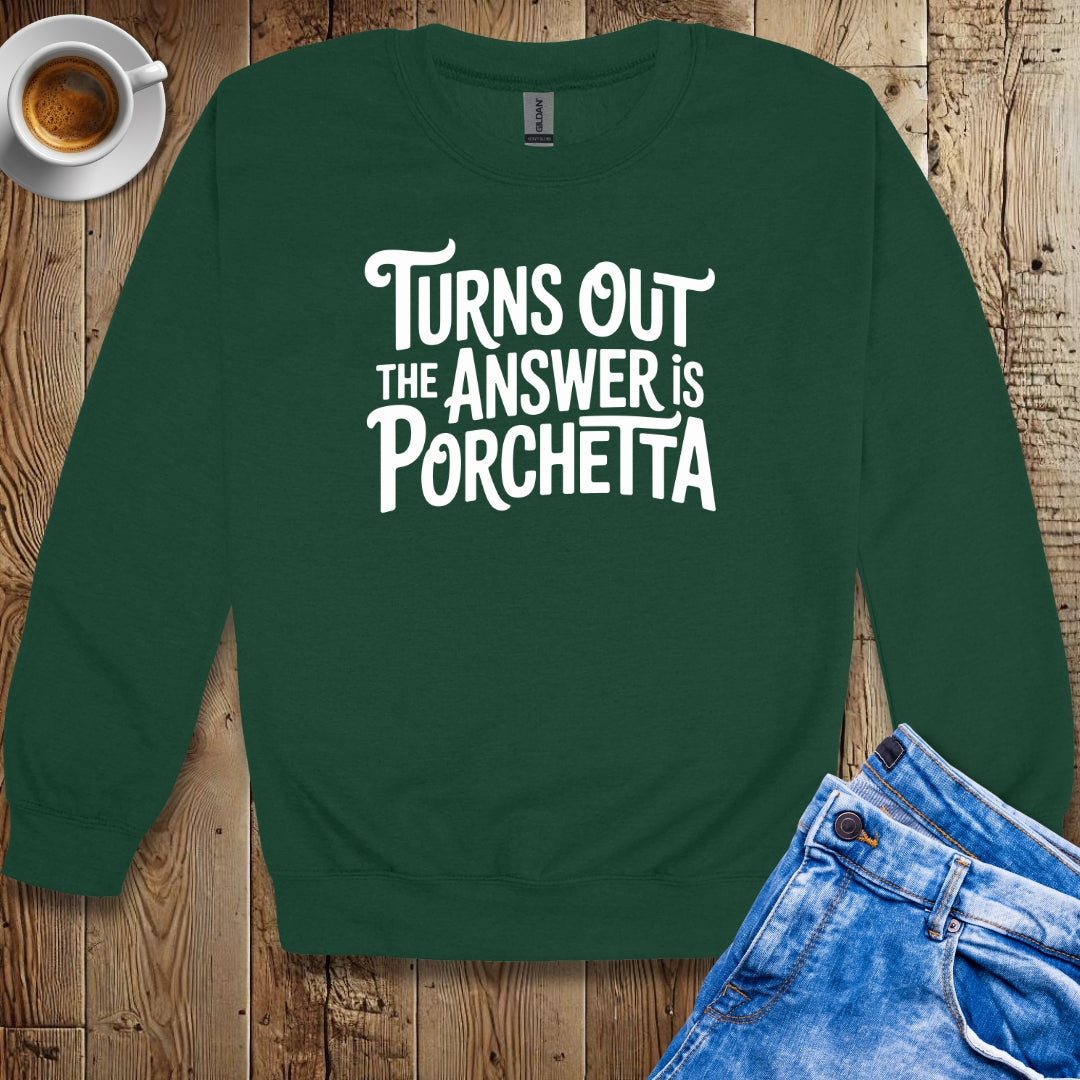 The Answer is Porchetta Crew Neck Sweatshirt