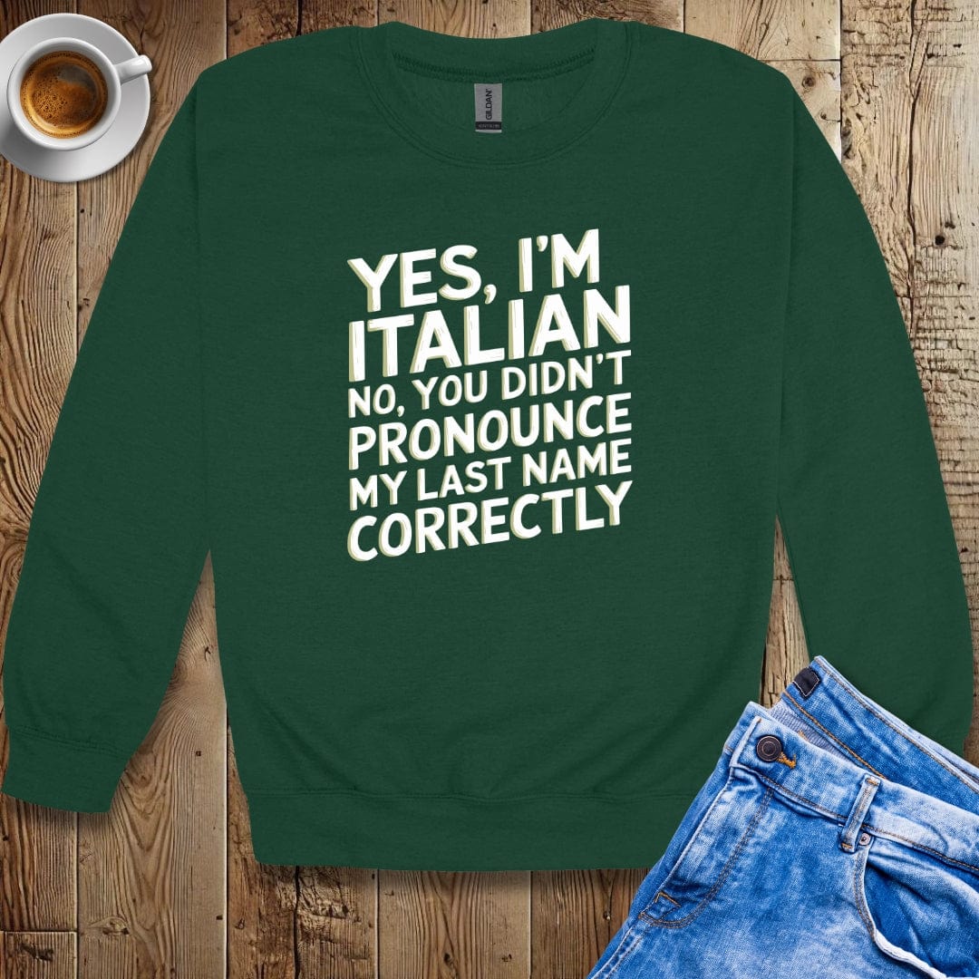 You Didn't Pronounce My Italian Last Name Right Sweatshirt