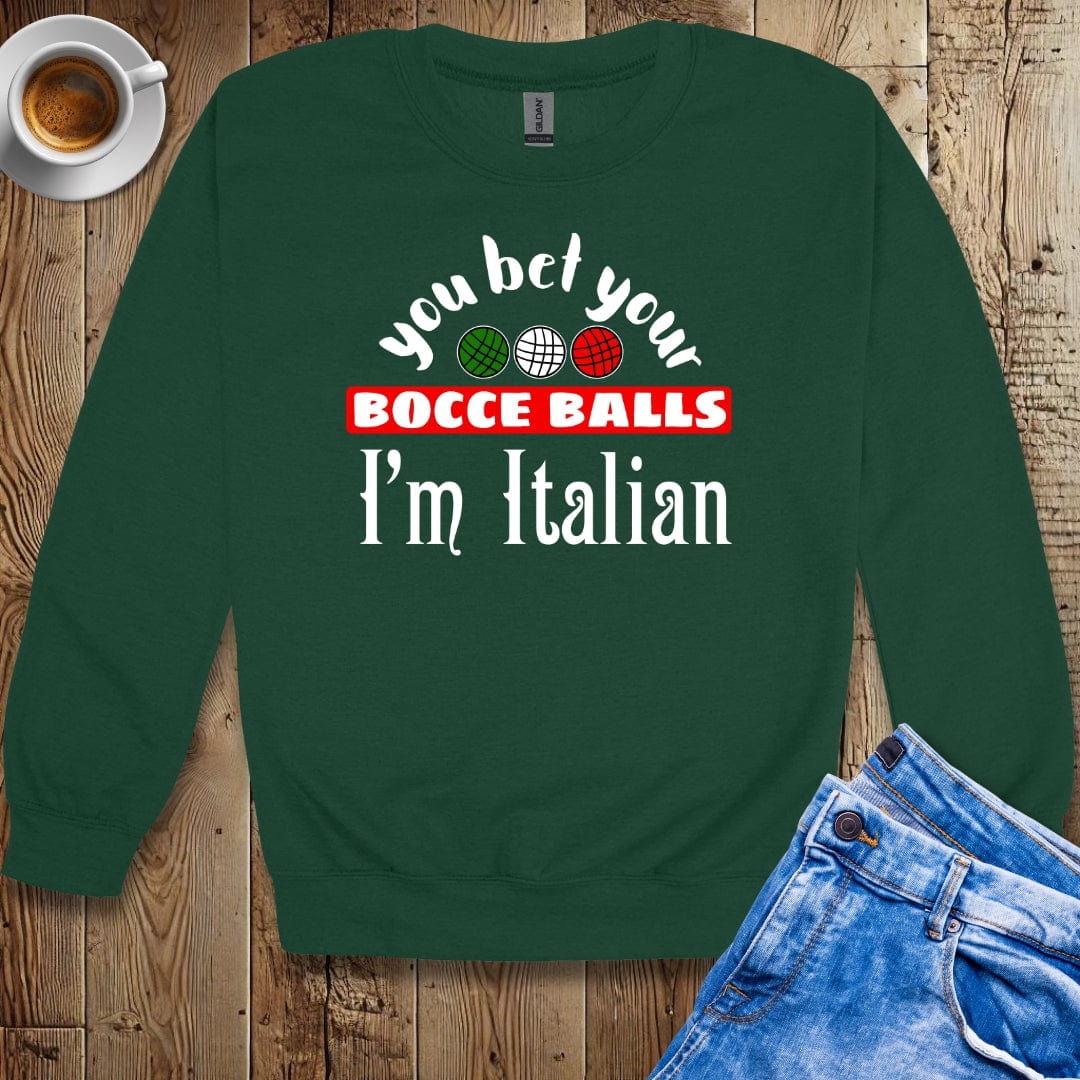 You Bet Your Bocce Balls I'm Italian Sweatshirt