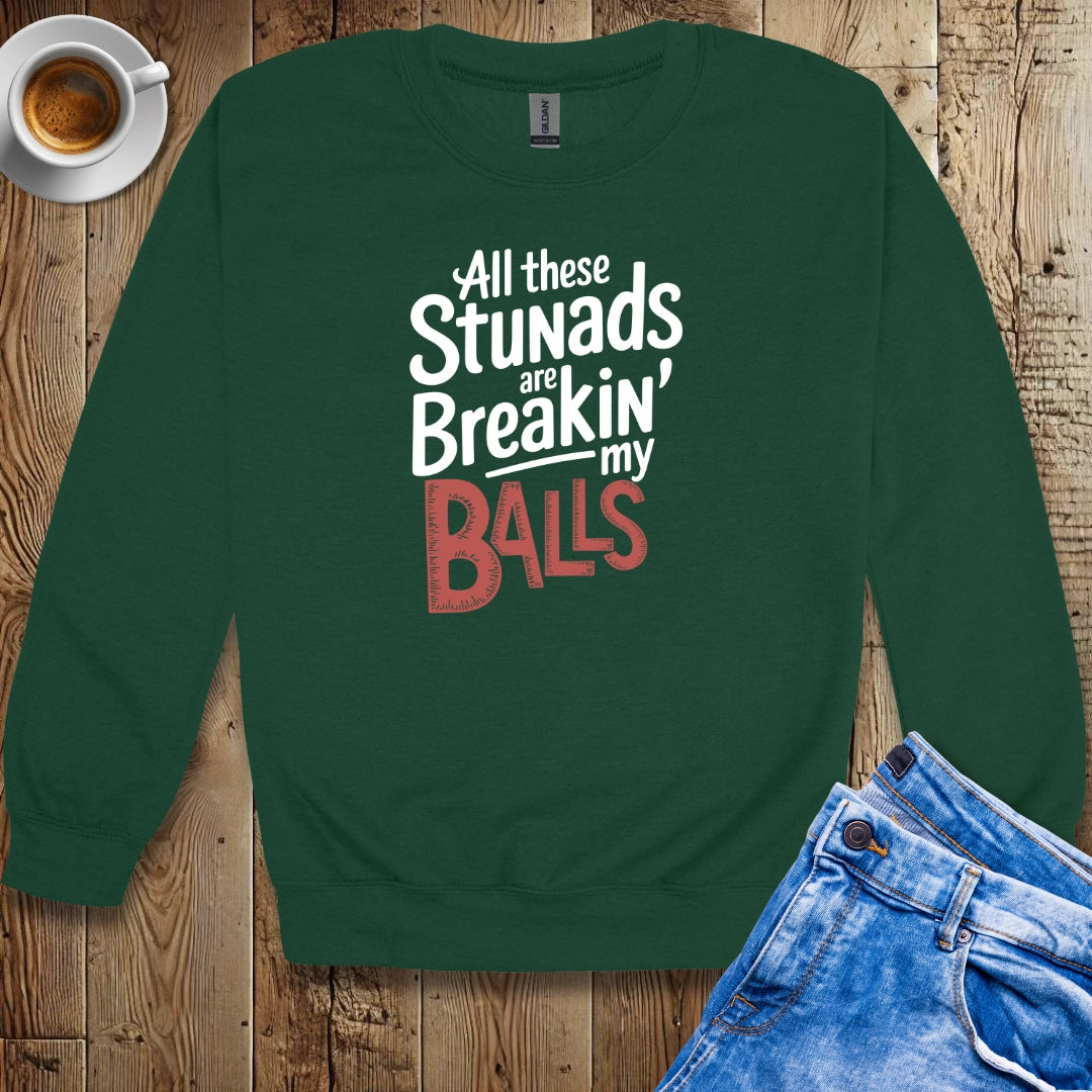 All These Stunads Breaking My Balls Sweatshirt