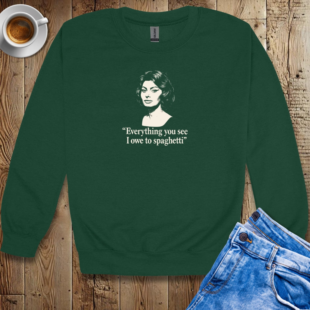 Everything You See I Owe to Spaghetti Sophia Loren Quote Sweatshirt