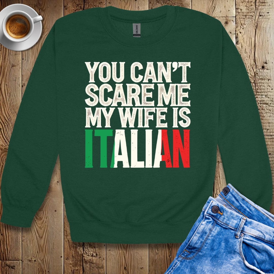 You Can't Scare Me My Wife is Italian Sweatshirt