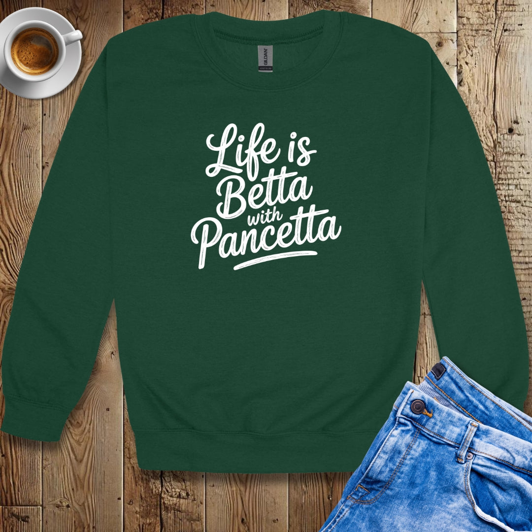 Life is Betta with Pancetta Crew Neck Sweatshirt