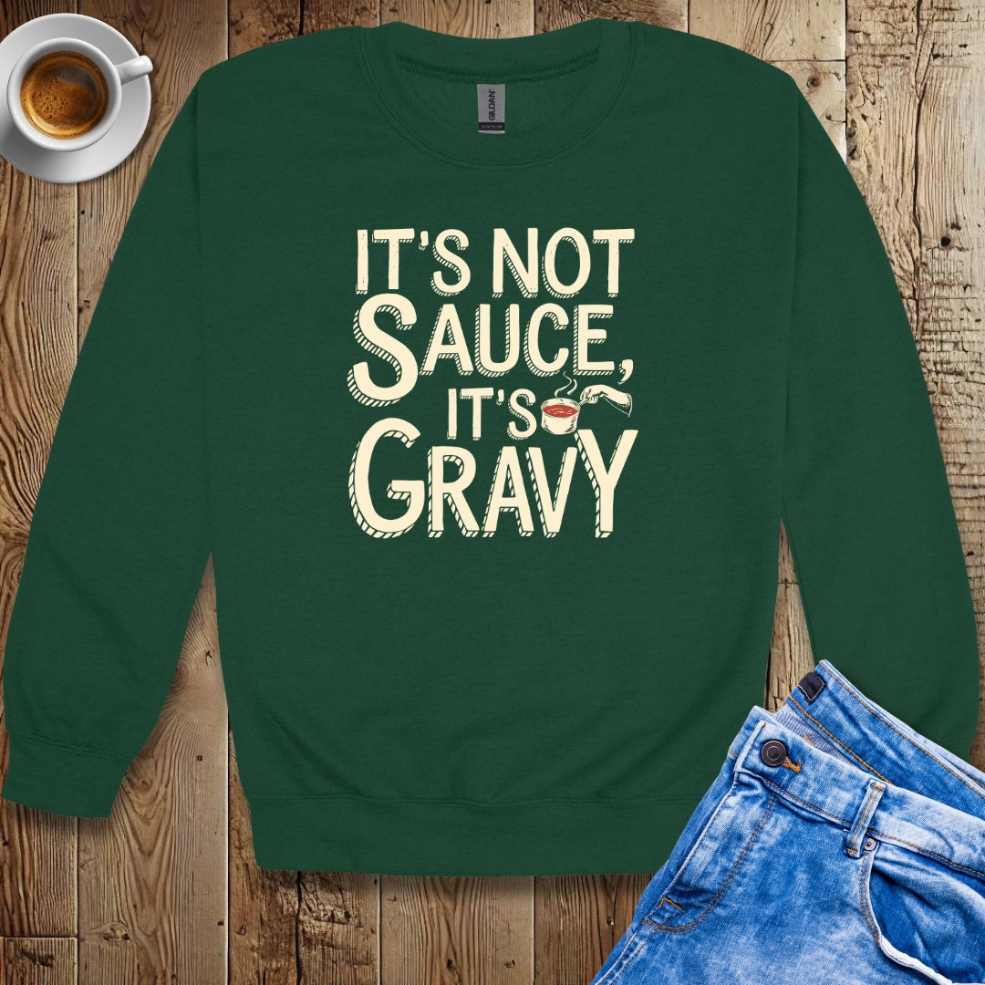 It's Not Sauce It's Gravy Sweatshirt