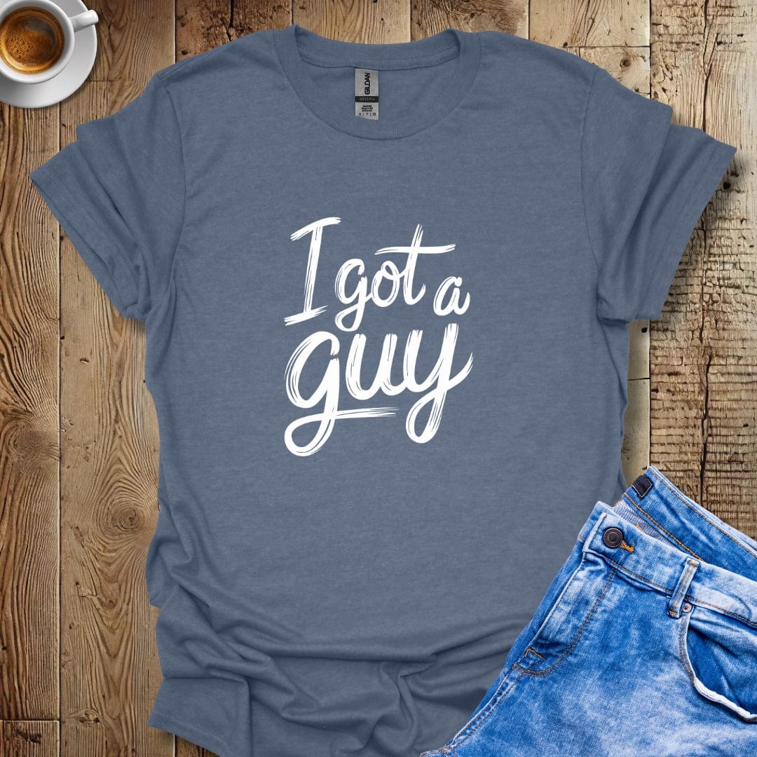 I Got a Guy T-shirt