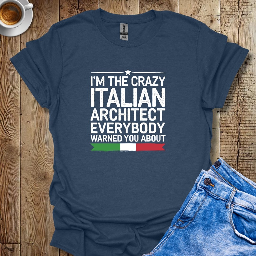 I'm The Crazy Italian Architect T-shirt