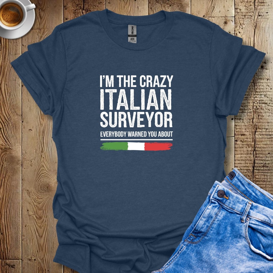 I'm The Crazy Italian Surveyor T-shirt