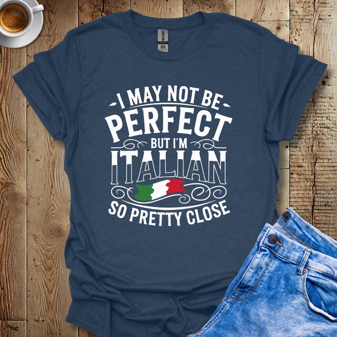 Funny I May Not Be Perfect But I'm Italian Pride T-shirt