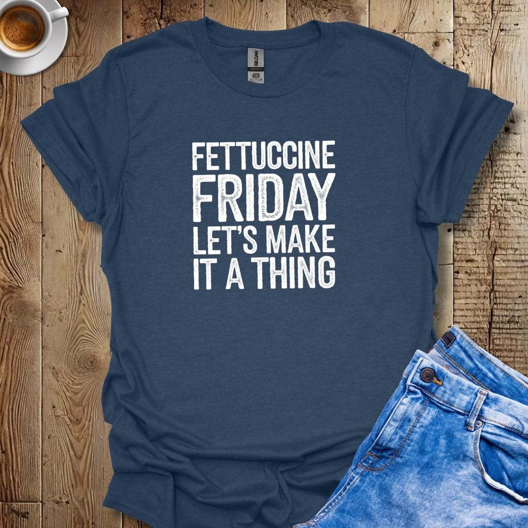 Fettuccine Friday Let's Make it a Thing T-shirt