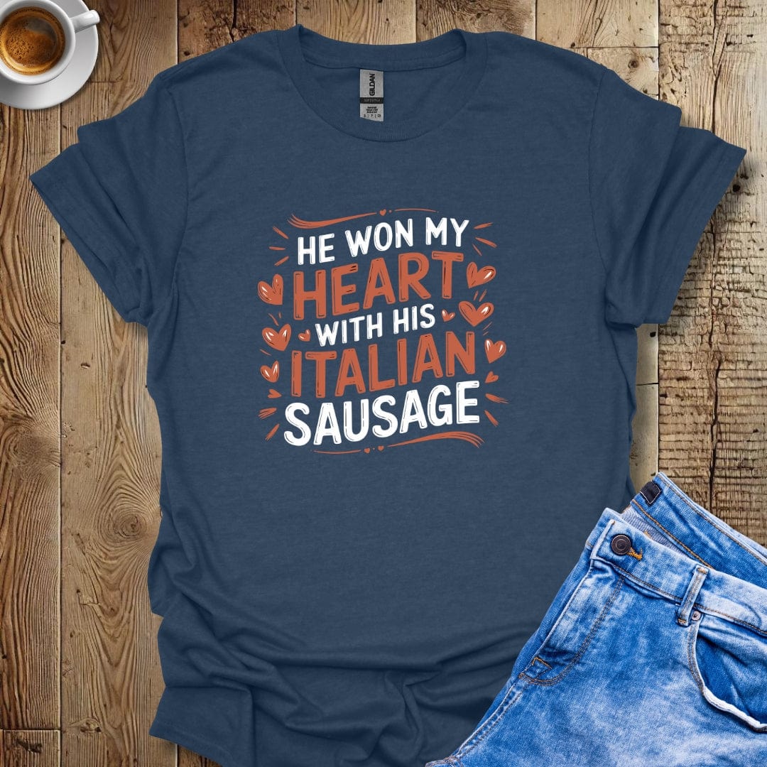 He Won My Heart with His Italian Sausage T-shirt
