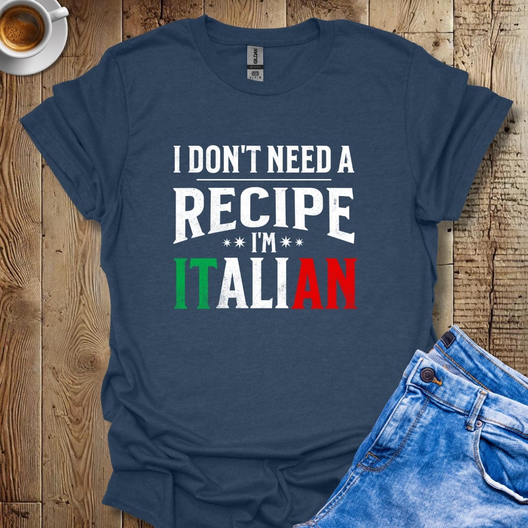 Funny I Don't Need A Recipe I'm Italian Pride T-shirt