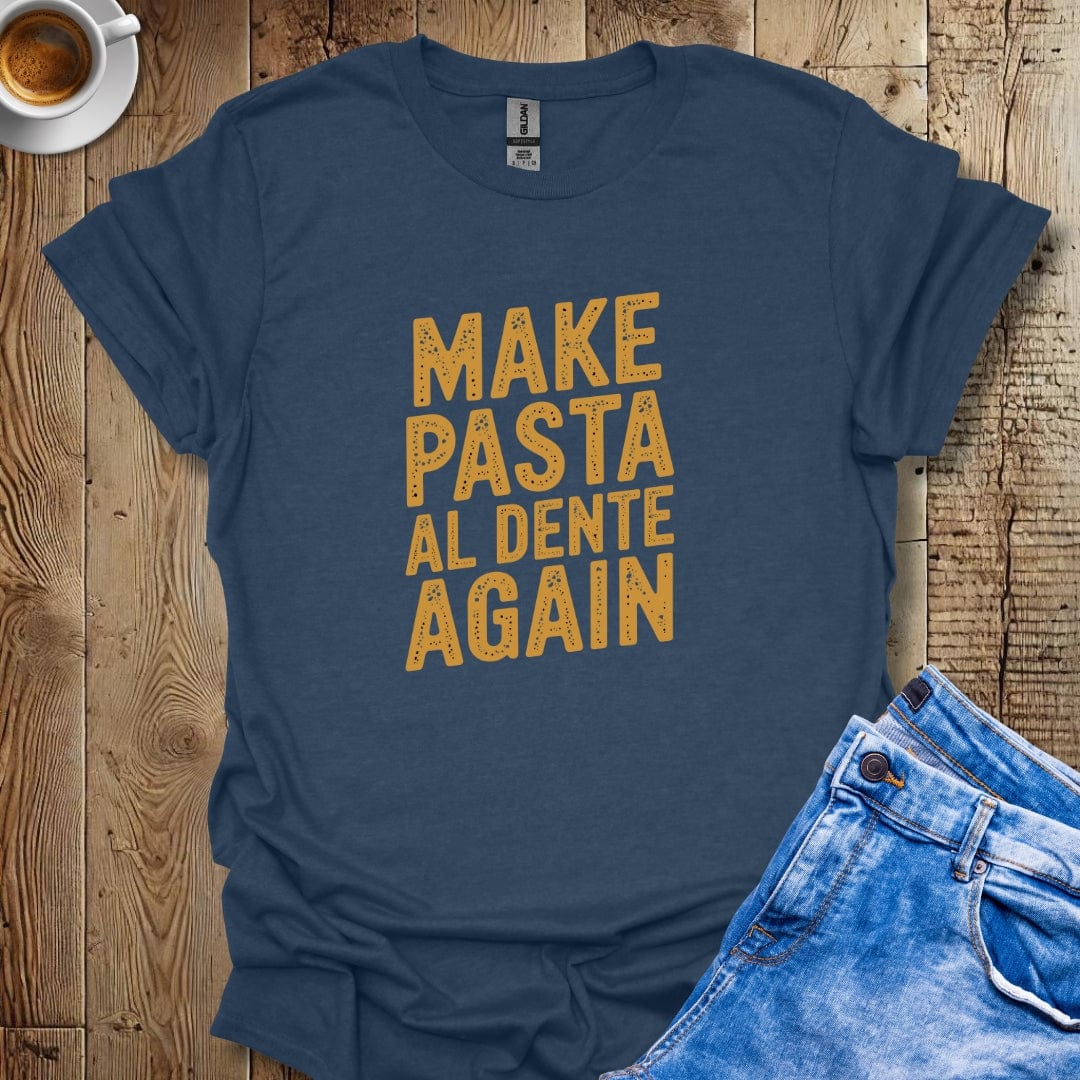 Make Pasta al Dente Again T-shirt