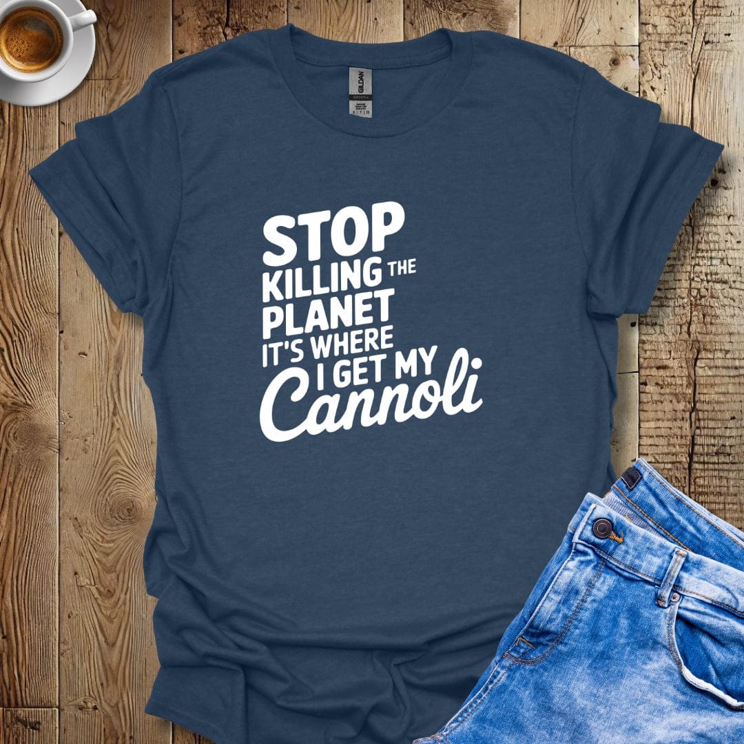 Stop Killing the Planet It's Where I Get My Cannoli T-shirt