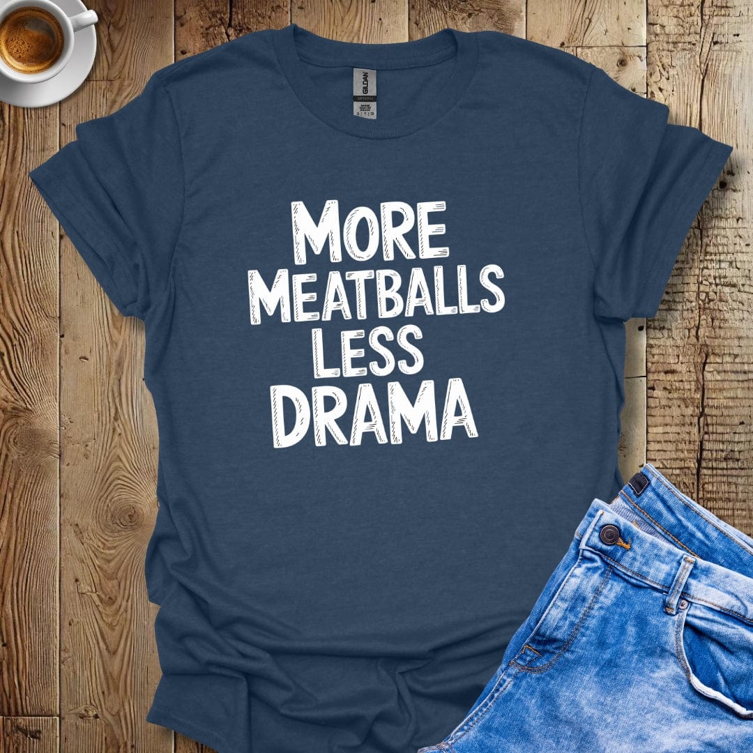 More Meatballs Less Drama T-shirt